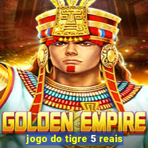 jogo do tigre 5 reais